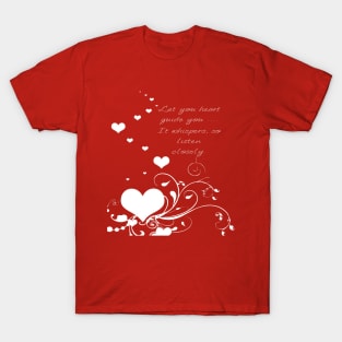 Let Your Heart Guide You. It Whispers So Listen Closely T-Shirt